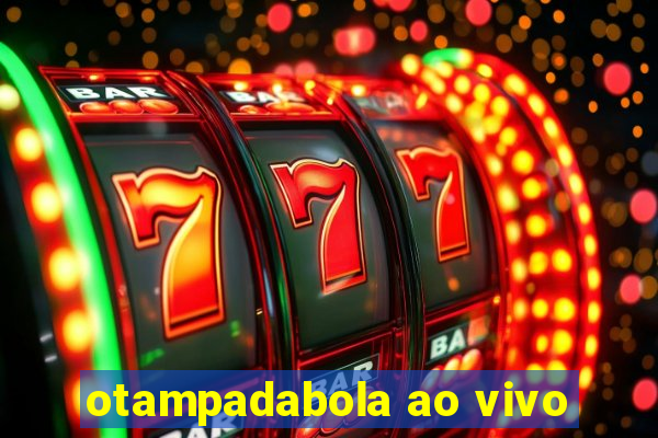 otampadabola ao vivo